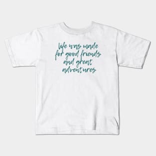 Good Friends and Great Adventures Kids T-Shirt